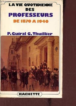 Bild des Verkufers fr La vie quotidienne des professeurs en France de 1870  1940. zum Verkauf von Le-Livre