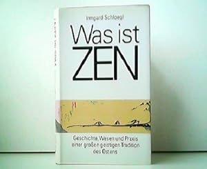 Was ist Zen ? Geschichte, Wesen und Praxis einer großen geistigen Tradition des Ostens.