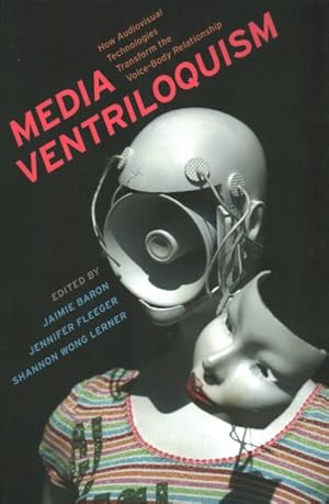 Imagen del vendedor de Media Ventriloquism : How Audiovisual Technologies Transform the Voice-Body Relationship a la venta por GreatBookPrices