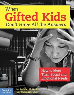 Bild des Verkufers fr When Gifted Kids Don't Have All the Answers: How to Meet Their Social and Emotional Needs zum Verkauf von WeBuyBooks