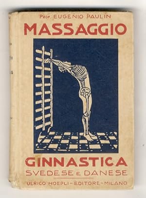 Il massaggio e la ginnastica svedese e danese [.] Seconda edizione con 188 incisioni intercalate ...