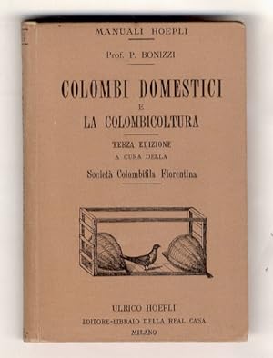 I colombi domestici e la colombicoltura. [.] 3a edizione rifatta a cura della Società Toscana d'A...