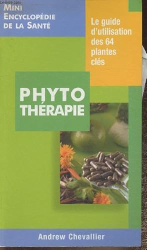 Bild des Verkufers fr Phytotrapie- Le guide d'utilisation des 64 plantes cls zum Verkauf von Le-Livre