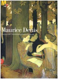 Maurice Denis. Maestro del simbolismo internazionale