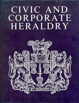 Civic and Corporate Heraldry: A Dictionary of Impersonal Arms of England, Wales and Northern Ireland