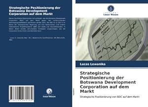 Seller image for Strategische Positionierung der Botswana Development Corporation auf dem Markt : Strategische Positionierung von BDC auf dem Markt for sale by AHA-BUCH GmbH