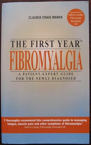 The First Year: Fibromyalgia - A Patient-expert Guide for the Newly Diagnosed: Coping with Muscul...