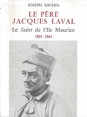 Le Père Jacques Laval Le Saint de l'ile Maurice 1803 1864