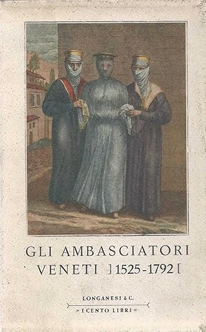 Gli ambasciatori veneti (1525-1792) - Relazioni di viaggio e di missione