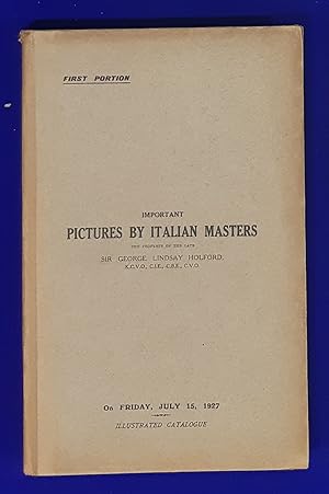 Seller image for Catalogue of Important Pictures of the Italian school Being the First Portion of the Collection of the late Sir George Lindsay Holford . removed from Dorchester House, Park Lane, W., and Westonbirt, Gloucestershire [ Christie, Manson & Woods, auction catalogue, sale date: 15 July 1927; cover title: Important Pictures by Italian Masters ]. for sale by Wykeham Books