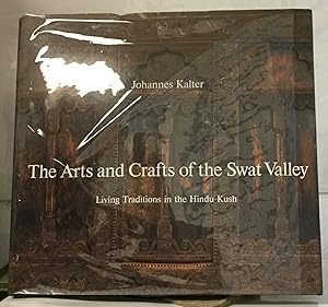 Seller image for The Arts and Crafts of the Swat Valley Living Traditions in the Hindu Kush for sale by Nick of All Trades