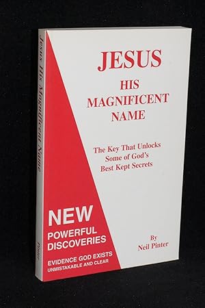 Jesus; His Magnificent Name; The Key That Unlocks Some of God's Best Kept Secrets