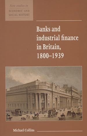 Bild des Verkufers fr Banks and industrial finance in Britain, 1800 - 1939 [Reihe: New studies in economic and social history ; 12 ] zum Verkauf von Versandantiquariat Ottomar Khler