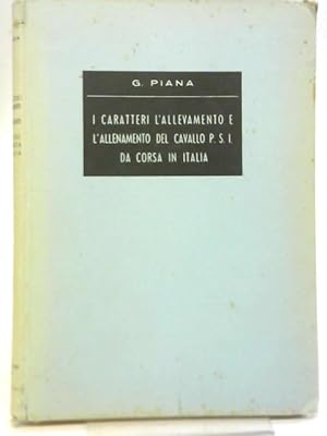 Bild des Verkufers fr I Caratteri, L'Allevamento e l'Allenamento del Cavallo P.S.I. Da Corsa in Italia zum Verkauf von World of Rare Books