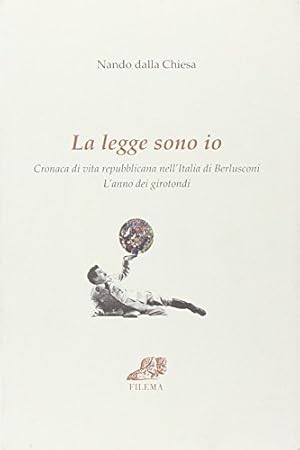 La legge sono io. Cronaca di vita repubblicana nell'Italia di Berlusconi. L'anno dei girotondi