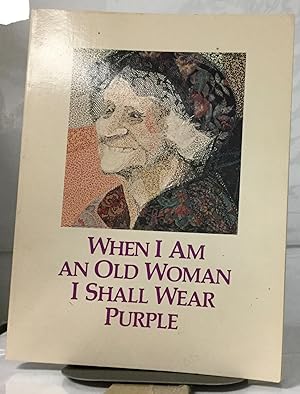 Seller image for When I Am An Old Woman I Shall Wear Purple for sale by Nick of All Trades