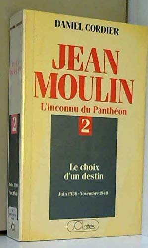 Imagen del vendedor de Jean Moulin L'inconnu du Panthon. Tome 2 Le choix d'un destin (juin 1936 - novembre 1940) a la venta por librisaggi