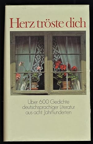 Herz tröste dich : Über 600 Gedichte deutschsprachiger Literatur aus acht Jahrhunderten.