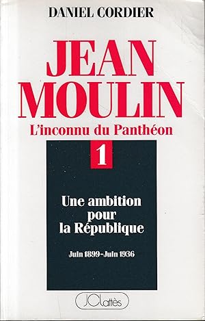 Image du vendeur pour JEAN MOULIN. Tome 1: Une ambition pour la Republique, Juin 1899 - Juin 1936 mis en vente par librisaggi