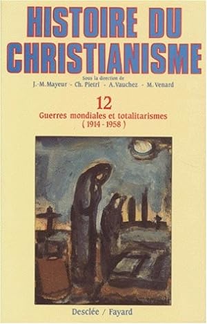 Histoire du christianisme : Tome 12, Guerres mondiales et totalitarismes (1914-1958)