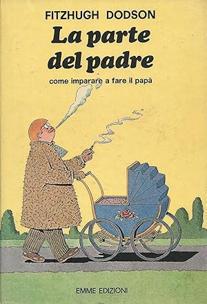 La parte del padre. Come imparare a fare il papà