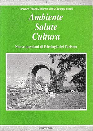 Ambiente, Salute, Cultura : nuove questioni di psicologia del turismo : atti del 4. Convegno nazi...