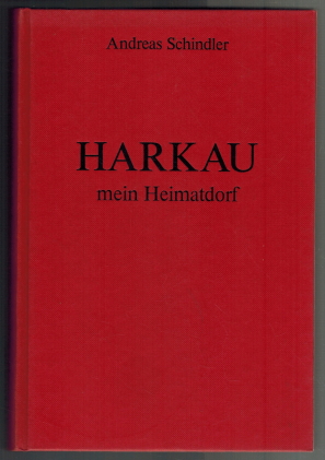 Bild des Verkufers fr Harkau, mein Heimatdorf: d. Geschichte e. deutschen Bauerndorfes in Westungarn. zum Verkauf von Elops e.V. Offene Hnde