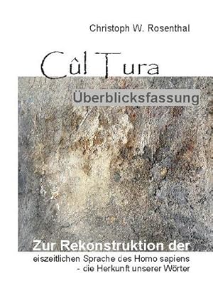 Bild des Verkufers fr Cl Tura berblicksfassung : Die Rekonstruktion der eiszeitlichen Sprache des Homo sapiens - die Herkunft unserer Wrter zum Verkauf von AHA-BUCH GmbH