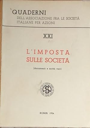 Quaderni dell'Associazione fra le Società Italiane per Azioni. XXI: l'imposta sulle società (docu...