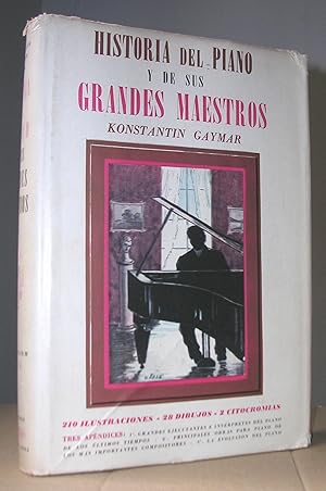 HISTORIA DEL PIANO Y DE SUS GRANDES MAESTROS. 210 ilustraciones. 28 dibujos. 2 citocromías.