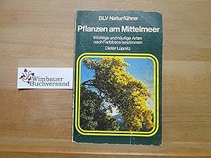 Pflanzen am Mittelmeer : wichtige u. häufige Arten nach Farbfotos bestimmen. BLV-Naturführer ; 132