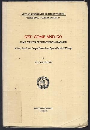 Get, Come and Go. Some Aspects of Situational Grammar. A Study Based on a Corpus Drawn from Agath...