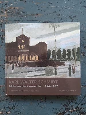 Bild des Verkufers fr Karl Walter Schmidt - Bilder aus der Kasseler Zeit 1926-1932 - Ausstellung im Stadtmuseum Kassel zum Verkauf von Versandantiquariat Cornelius Lange