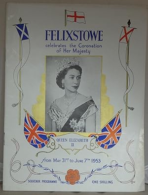 Imagen del vendedor de Felixstowe Celebrates the Coronation of Her Majesty Queen Elizabeth II from May 31st to June 7th 1953 a la venta por Besleys Books  PBFA