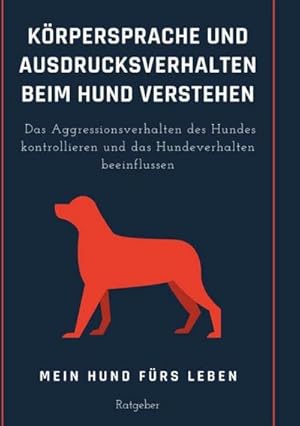 Bild des Verkufers fr Krpersprache und Ausdrucksverhalten beim Hund verstehen : Das Aggressionsverhalten des Hundes kontrollieren und das Hundeverhalten beeinflussen zum Verkauf von AHA-BUCH GmbH