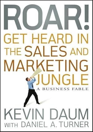 Image du vendeur pour Roar! Get Heard in the Sales and Marketing Jungle: A Business Fable mis en vente par moluna