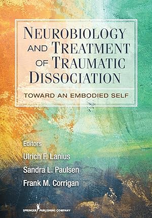Immagine del venditore per Neurobiology and Treatment of Traumatic Dissociation: Towards an Embodied Self venduto da moluna