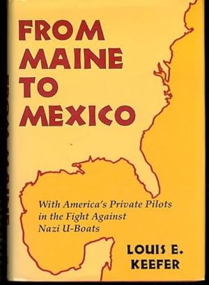 Seller image for From Maine to Mexico: With America's Private Pilots in the Fight Against Nazi U-Boats for sale by Lavendier Books