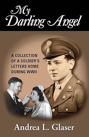 Imagen del vendedor de My Darling Angel: A Collection of a Soldier\ s Letters Home During WWII a la venta por moluna