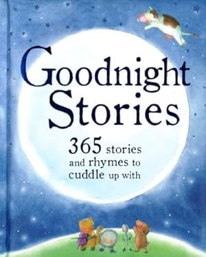 Seller image for Goodnight Stories: 365 Stories and Rhymes to Cuddle Up with (365 Stories Treasury) for sale by WeBuyBooks