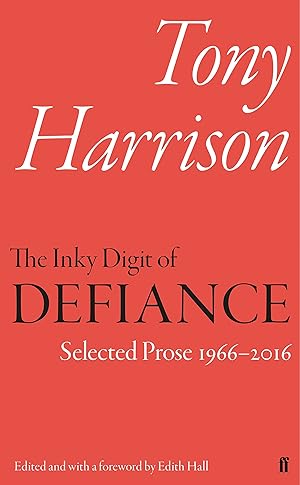 The Inky Digit of Defiance: Tony Harrison: Selected Prose 19662016