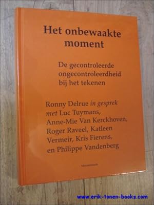 Seller image for onbewaakt moment. De gecontroleerde ongecontroleerdheid bij het tekenen, Ronny Delrue for sale by BOOKSELLER  -  ERIK TONEN  BOOKS