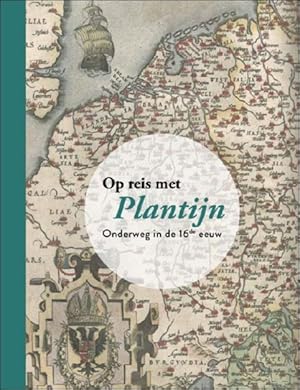 Immagine del venditore per OP REIS MET PLANTIJN Onderweg in de 16de eeuw venduto da BOOKSELLER  -  ERIK TONEN  BOOKS