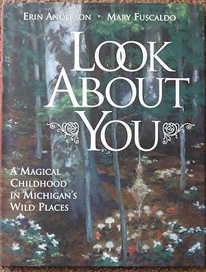 Imagen del vendedor de Look About You : A Magical Childhood in Michigan's Wild Places a la venta por LJ's Books