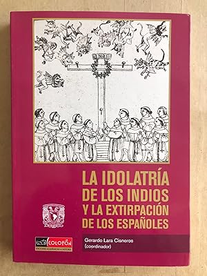 Imagen del vendedor de La idolatra de los Indios y la extirpacin de los Espaoles; religiones nativas y rgimen colonial en Hispanoamrica a la venta por BIBLIOPE by Calvello Books