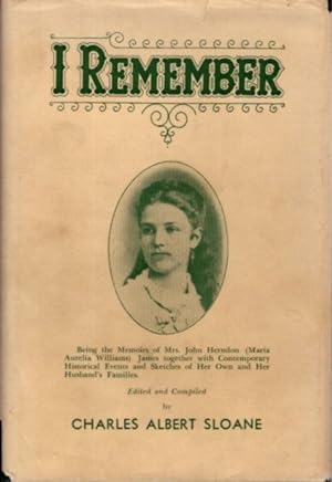 Seller image for I REMEMBER: Being the Memoirs of Mrs. John Herndon (Maria Aurelia Williams) James together with Contemporary Historical Events and Sketches of Her Own and Her Husband's Families for sale by By The Way Books