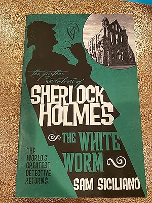 the further adventures of SHERLOCK HOLMES-THE WHITE WORM the world's greatist detective returns