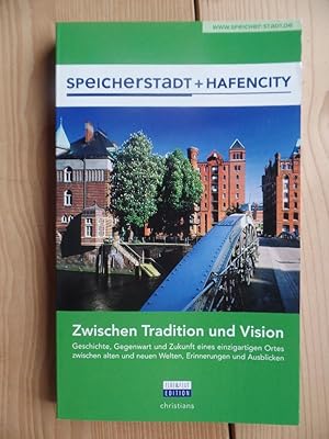 Speicherstadt und HafenCity : zwischen Tradition und Vision. Geschichte, Gegenwart und Zukunft e....