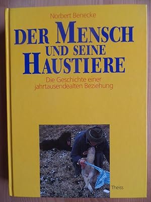 Bild des Verkufers fr Der Mensch und seine Haustiere : die Geschichte einer jahrtausendealten Beziehung. zum Verkauf von Antiquariat Rohde