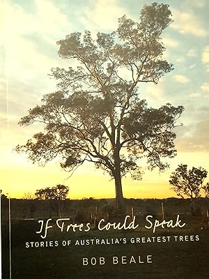 If Trees Could Speak: Stories Of Australia's Greatest Trees.